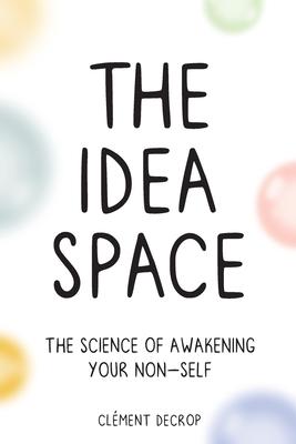 The Idea Space: The Science of Awakening Your Non-Self