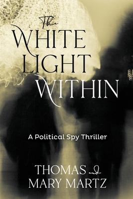 The White Light Within: A Political Spy Thriller