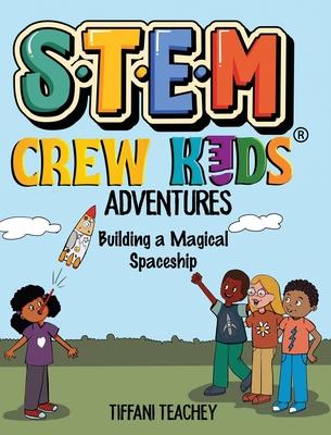 The STEM Crew Kids Adventures: Building a Magical Spaceship