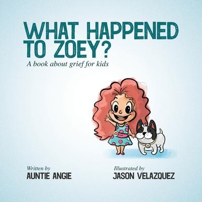 What Happened To Zoey?: A Book About Grief for Kids