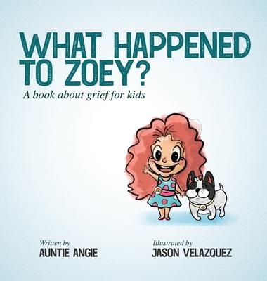 What Happened To Zoey?: A Book About Grief for Kids