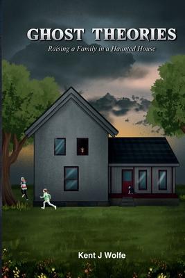 Ghost Theories: Raising a Family in a Haunted House