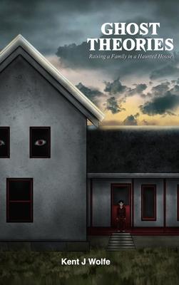 Ghost Theories: Raising a Family in a Haunted House