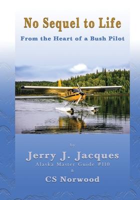 No Sequel to Life: From the Heart of a Bush Pilot