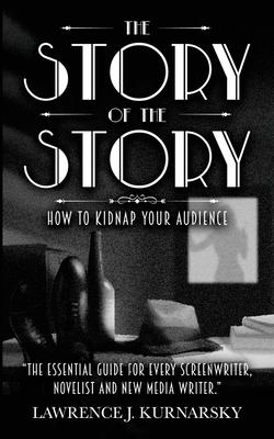 The Story of the Story: How To Kidnap Your Audience