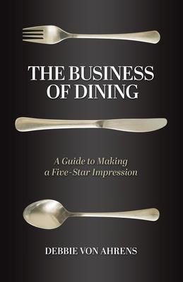 The Business of Dining: A Guide to Making a Five-Star Impression