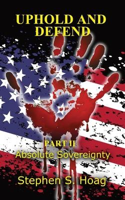 Uphold and Defend: Part II: Absolute Sovereignty