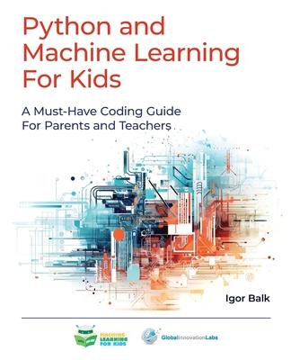 Python and Machine Learning For Kids: A Must-Have Coding Guide For Parents and Teachers