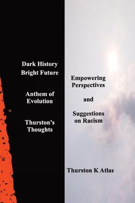 Dark History Bright Future: Anthem of Evolution Thurston's Thoughts