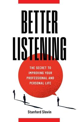 Better Listening: The Secret to Improving Your Professional and Personal Life