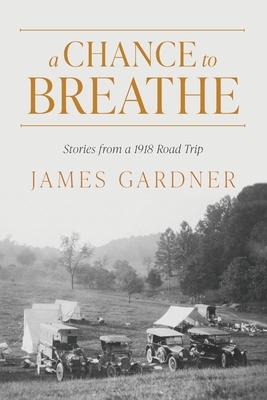 A Chance to Breathe: Stories from a 1918 Road Trip