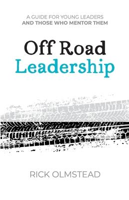 Off Road Leadership A Guide to Authentic Ministry for the Now Generation