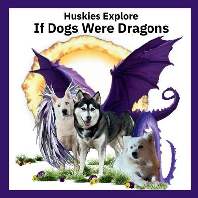 Huskies Explore If Dogs Were Dragons: Huskies Explore If Dogs Were Dragons Subscription