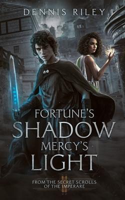 Fortune's Shadow, Mercy's Light: From the Secret Scrolls of the Imperar