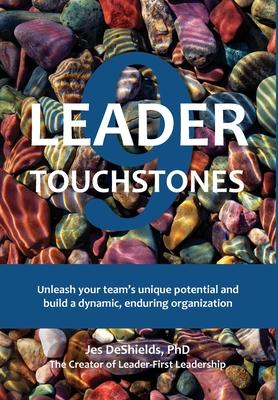 9 Leader Touchstones: Unleash your team's unique potential and build a dynamic, enduring organization