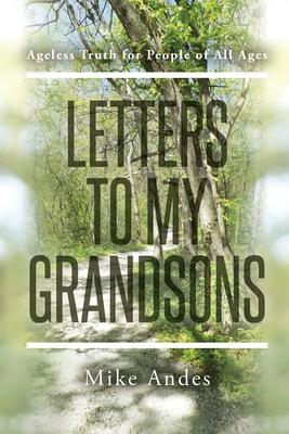 Letters to My Grandsons: Ageless Truth for People of All Ages