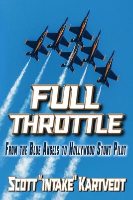 Full Throttle: From The Blue Angels to Hollywood Stunt Pilot