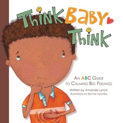 Think, Baby, Think: An ABC Guide to Calming Big Feelings