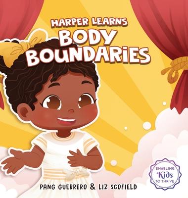 Harper Learns Body Boundaries: Teaching Kids Consent, Respecting Personal Space, Private Parts Safety, When To Speak Up And Say No, And Social Life S