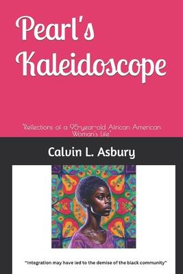 Pearl's Kaleidoscope: "Reflections of a 95-year-old African American Woman's Life"