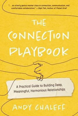 The Connection Playbook: A Practical Guide to Building Deep, Meaningful, Harmonious Relationships