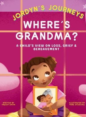 Where's Grandma?: A Child's View on Loss, Grief & Bereavement