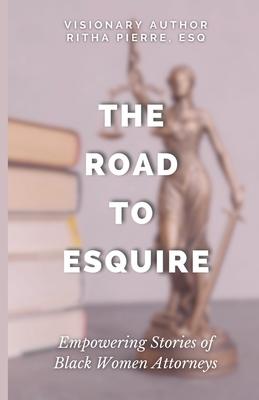 The Road to Esquire: Empowering Stories of Black Women Attorneys