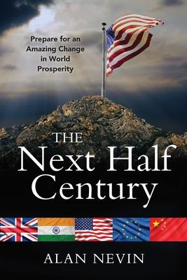 The Next Half Century: Prepare for an Amazing Change in World Prosperity