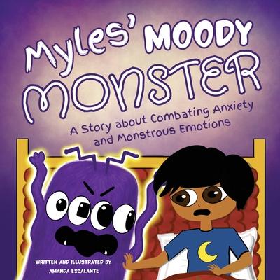 Myles' Moody Monster: A Story about Combating Anxiety and Monstrous Emotions