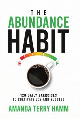 The Abundance Habit: 120 Daily Exercises to Cultivate Joy and Success