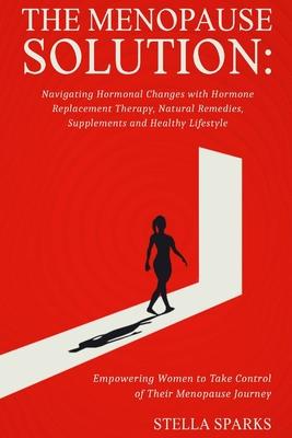 The Menopause Solution-Navigating Hormonal Changes With Hormone Replacement Therapy, Natural Remedies, Supplements, and a Healthy Lifestyle: Hot flash