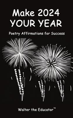 Make 2024 Your Year: Poetry Affirmations for Success