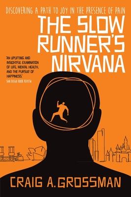 The Slow Runner's Nirvana: Discovering A Path to Joy in the Presence of Pain