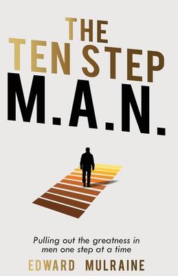 The Ten Step M.A.N.: Pulling out the greatness in men one step at a time