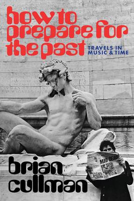How to Prepare for the Past: Travels in Music and Time Subscription