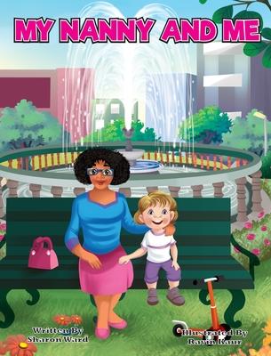 My Nanny and Me: A Children's Picture Book About Growing, Learning, and Exploring with Your Nanny