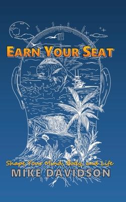 Earn Your Seat: Shape Your Mind, Body, and Life