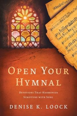 Open Your Hymnal: Devotions That Harmonize Scripture with Song