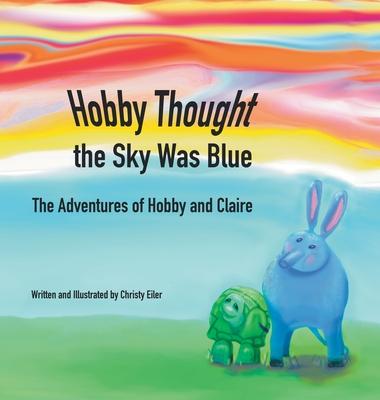 Hobby Thought the Sky Was Blue: The Adventures of Hobby and Claire