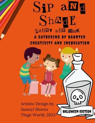 Sip And Shade Party Art Book: A Gathering of Haunted Creativity and Inebriation