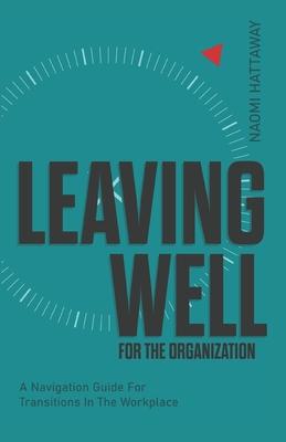 Leaving Well for the Organization: A Navigation Guide for Workplace Transitions