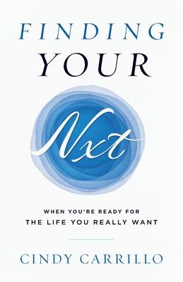 Finding Your Nxt: When You're Ready for the Life You Really Want