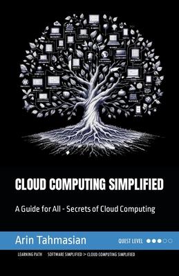 Cloud Computing Simplified: A Guide for All - Secrets of Cloud Computing