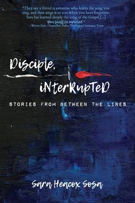 Disciple, Interrupted: Stories from Between the Lines