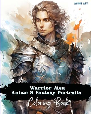 Anime Art Warrior Men Anime & Fantasy Portraits Coloring Book: 48 unique high quality pages - striking detailed designs - includes names and role-play