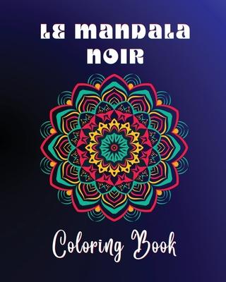 Le Mandala Noir Coloring Book: 40 large and easy to color high quality patterns Meditative and relaxing art