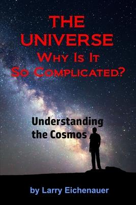 THE UNIVERSE Why Is It So Complicated