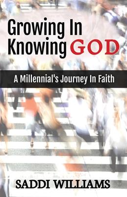 Growing In Knowing God: A Millennial's Journey In Faith