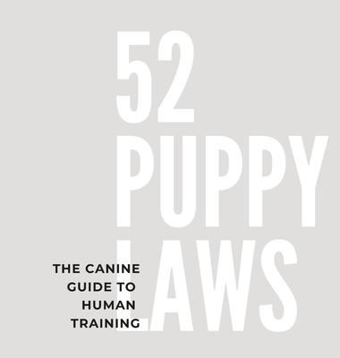 52 Puppy Laws: The Canine Guide to Human Training