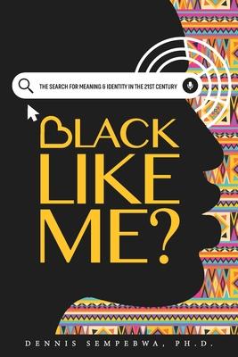 Black Like Me?: The Search for Meaning & Identity in the 21st Century